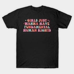 Girls Just Wanna Have Fundamental Human Rights T-Shirt